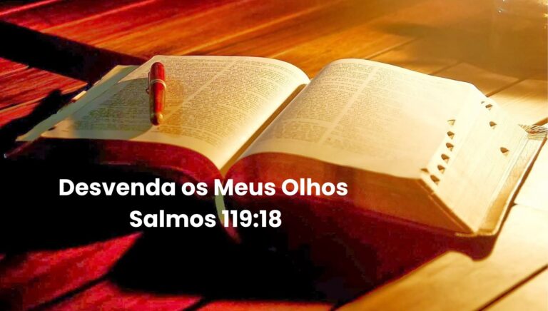 Desvenda os meus olhos para ver as maravilhas da Palavra de Deus – Salmos 119:18